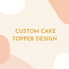 Load image into Gallery viewer, Custom Cake Topper